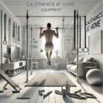 Calisthenics at Home Equipment: Essential Tools for Effective Bodyweight Training in 2025